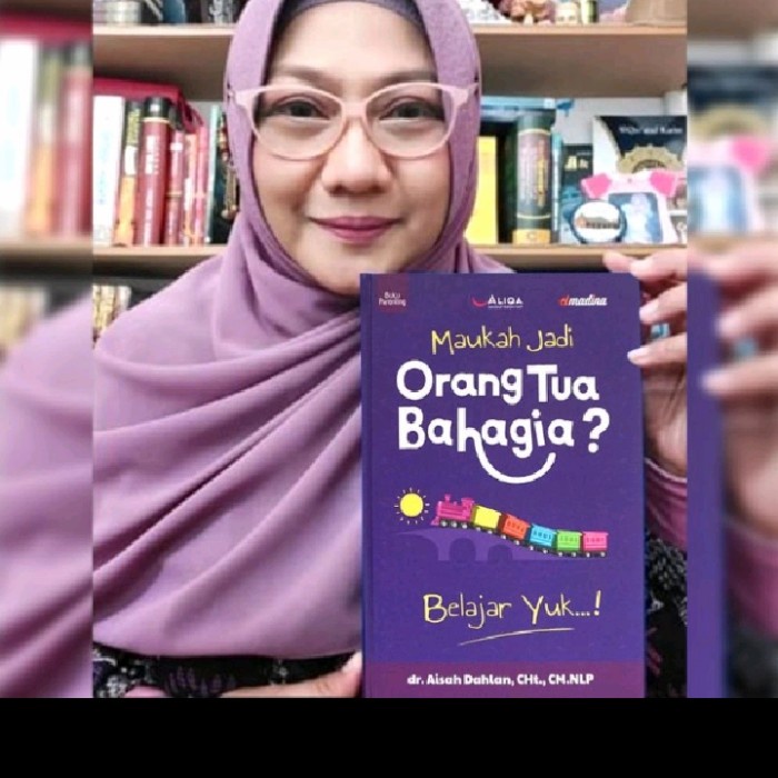 

Buku Maukah Jadi Orang Tua Bahagia dr. AISAH DAHLAN, Cht., CM.NLP