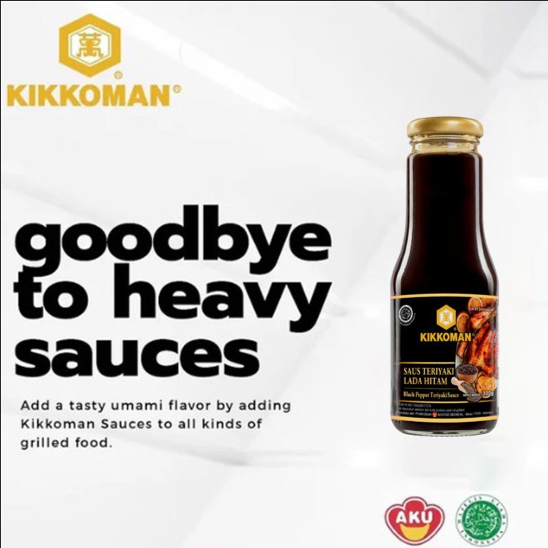 

KIKKOMAN TERIYAKI BAWANG / KIKKOMAN LADA HITAM / KIKKOMAN BULGOGI / KIKKOMAN GOCHUJANG / KIKKOMAN SAUCE MANIS / KIKKOMAN KECAP ASIN / KIKKOMAN SAUCE KATSU