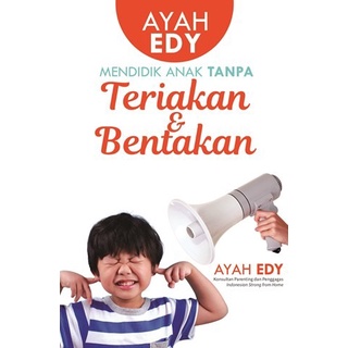 

Buku Ayah Edy: Mendidik Anak Tanpa Teriakan Dan Bentakan