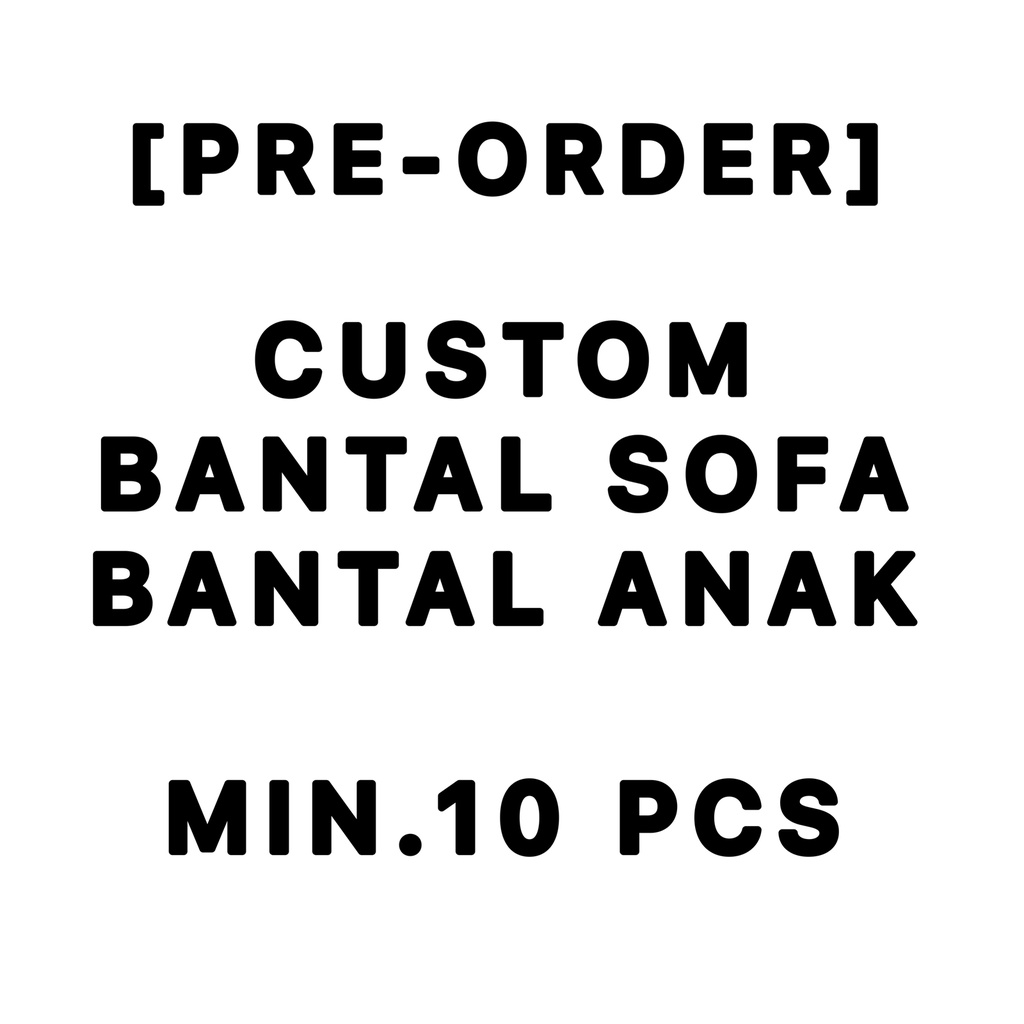 [PRE-ORDER] CUSTOM  BANTAL SOFA / BANTAL TIDUR ANAK MIN.10 PCS