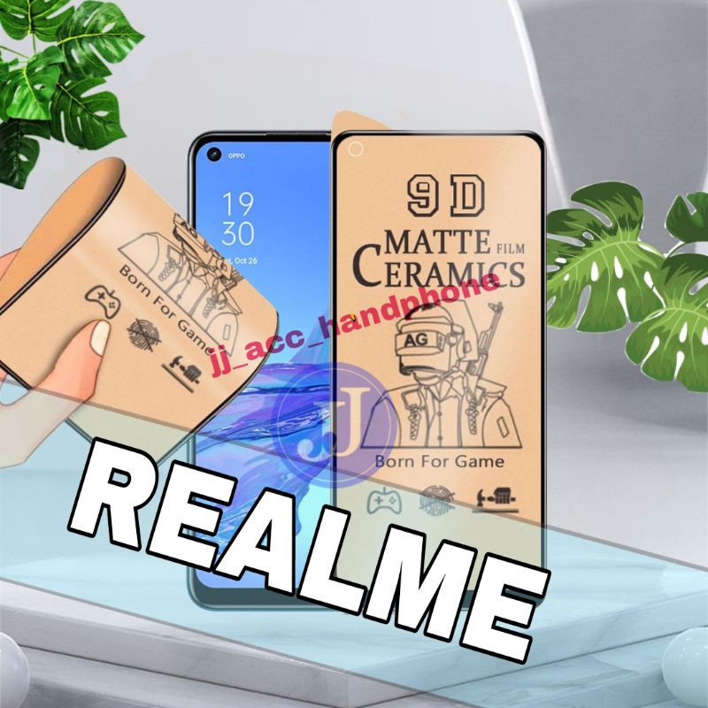 PELINDUNG LAYAR SCREEN GUARD FILM TEMPERED CERAMIC MATTE CLEAR REALME 3 PRO 5 5I 5 PRO REALME 6 6 PRO REALME 7 7I 7 PRO REALME 8 4G 8 5G 8 PRO C2 C3 C11 C12 C15 C17 C20 C21 C25 10 8I 9 PRO 9 PRO+ C31 C35 C30 NARZO 50 C33 GT MASTER NEO 2 3 C30S C55 C53