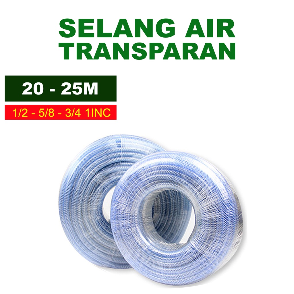 SELANG AIR 1/2 5/8 3/4 1INC 25 METER / SELANG TAMAN SERAT BENANG ANYAM 20 METER / SELANG TRANSPARAN / SELANG TAMAN