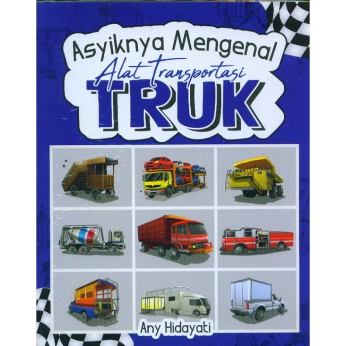 

BUKU ASYIKNYA MENGENAL ALAT TRANSPORTASI TRUK OLEH ANY HIDAYATI