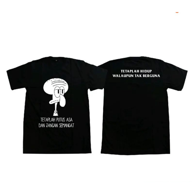Kaos Pri a Distro  TETAPLAH HIDUP WALAU TAK BERGUNA KAOS SQUIDWARD KAOS GAMBAR UNIK KATA KATA