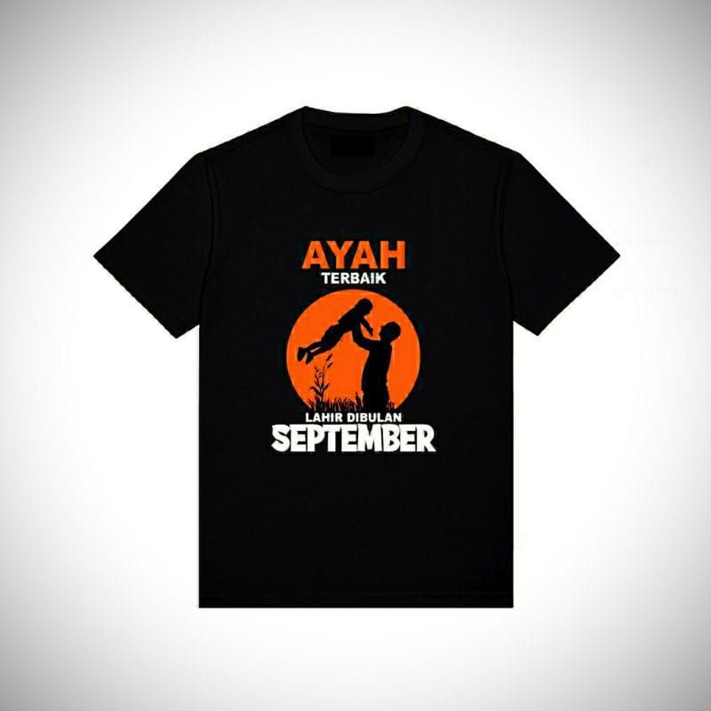 KAOS AYAH TERBAIK LAHIR DI BULAN SEPTEMBER