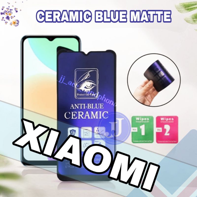 ANTI GORES PELINDUNG LAYAR / SCREEN GUARD / TEMPERED CERAMIC / ANTI BLUE MATTE REDMI NOTE 8 NOTE 9S 9A NOTE 10 PRO NOTE 11 12C NOTE 12 PRO 12 PRO+ A2 2022 F5 X5 PRO