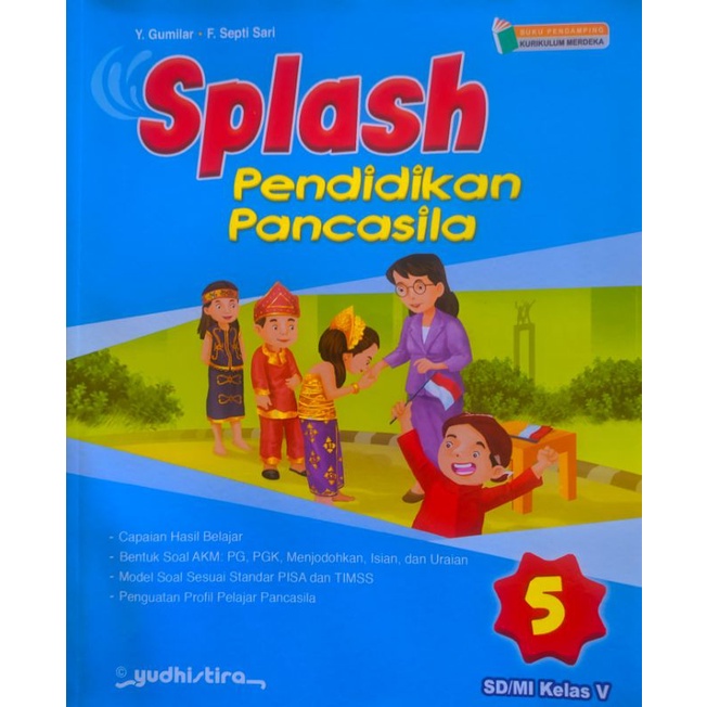 

BUKU Pembelajaran & Latihan Soal Asesmen Harian SPLASH Pendidikan Pancasila Kelas 5/V SD/MI Kurikulum Merdeka/ K-22 Yudhistira