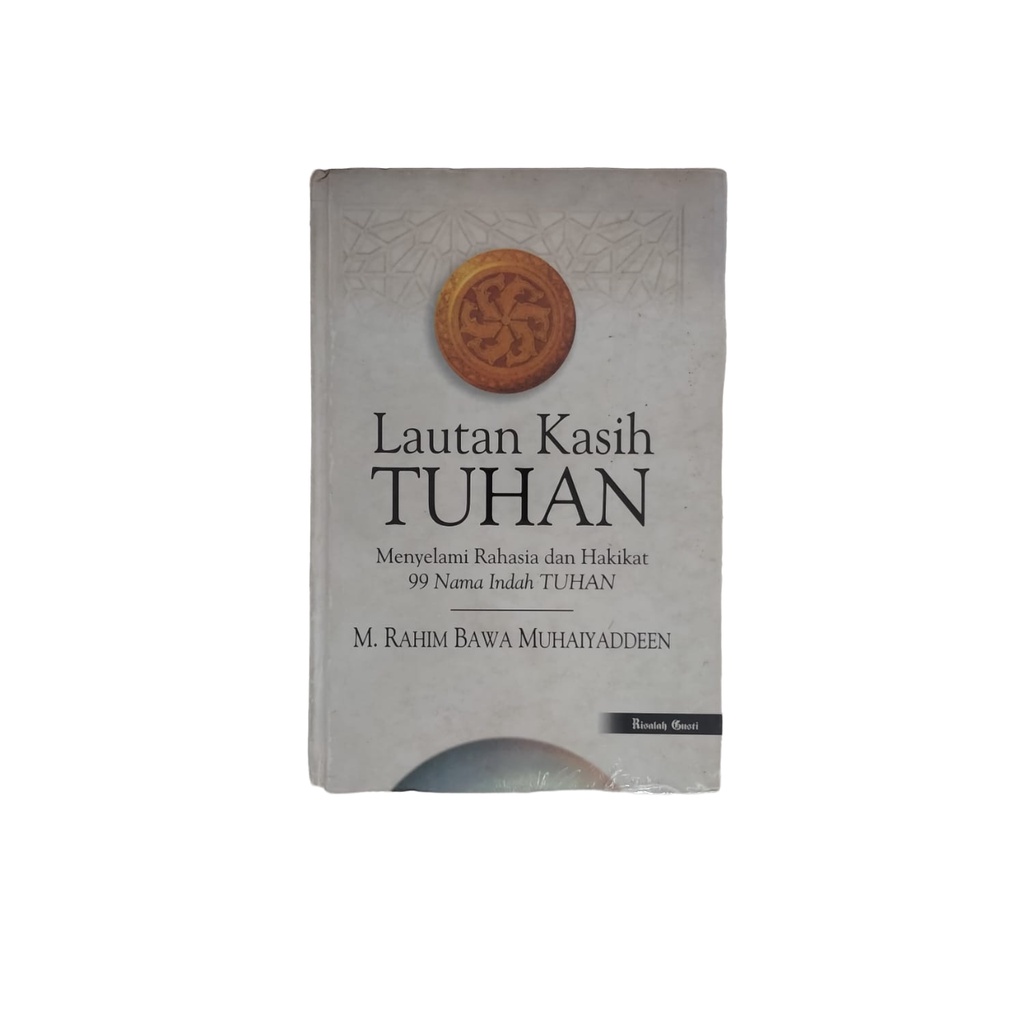 LAUTAN KASIH TUHAN MENYELAMI RAHASIA DAN HAKIKAT 99 NAMA INDAH TUHAN M RAHIM BAWA MUHAIYADDEEN BUKU 