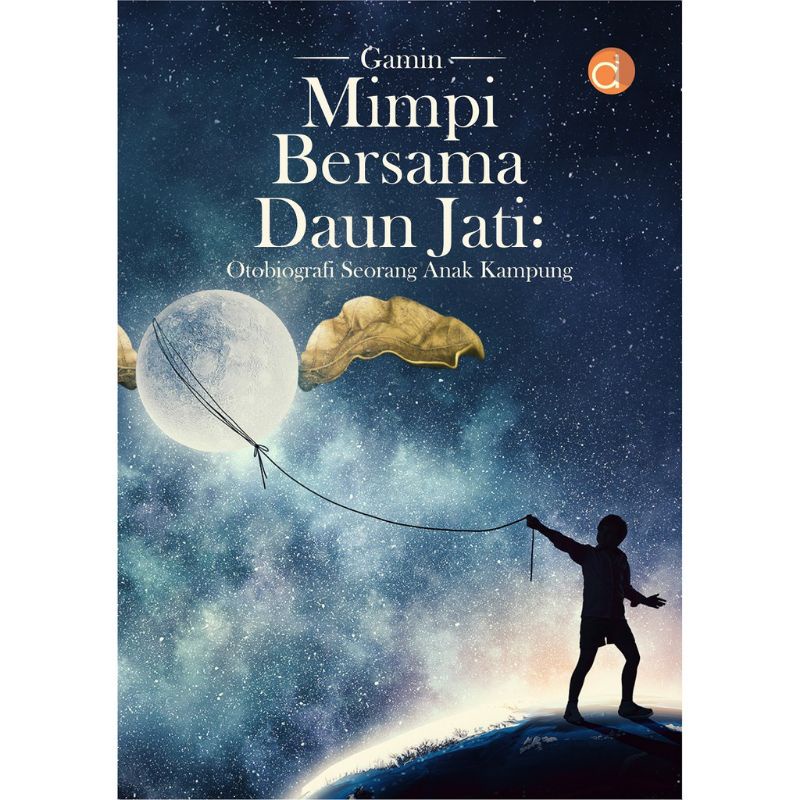 Jual Buku Mimpi Bersama Daun Jati : Otobiografi Seorang Anak Kampung
