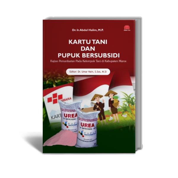 KARTU TANI DAN PUPUK BERSUBSIDI :  Kajian Pemanfaatan Pada Kelompok Tani di Kabupaten Maros - Dr. Ir