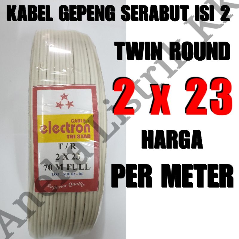 ELECTRON KABEL GEPENG SERABUT TWIN ROUND TR 2 X 23 POTONGAN ECERAN METERAN PER METER PER  1M 1 METER