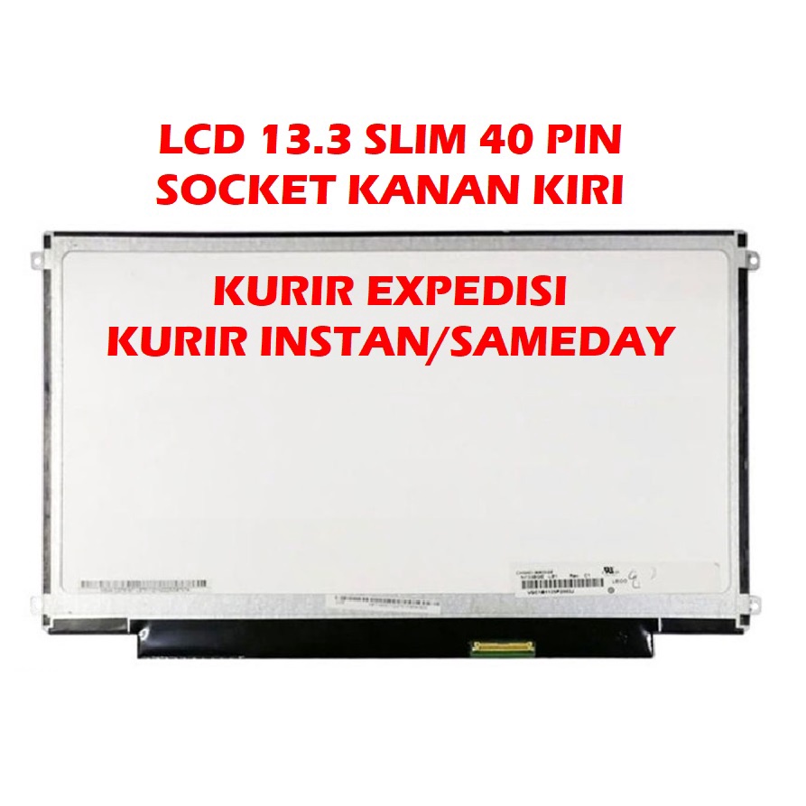 LCD 13.3 SLIM 40 PIN SOCKET KANAN KIRI UMUM ASUS ACER DELL HP LENOVO TOSHIBA AXIOO N133BGE-LB1 LP133WH2-TLA4 B133XW01 TIPE UMUM