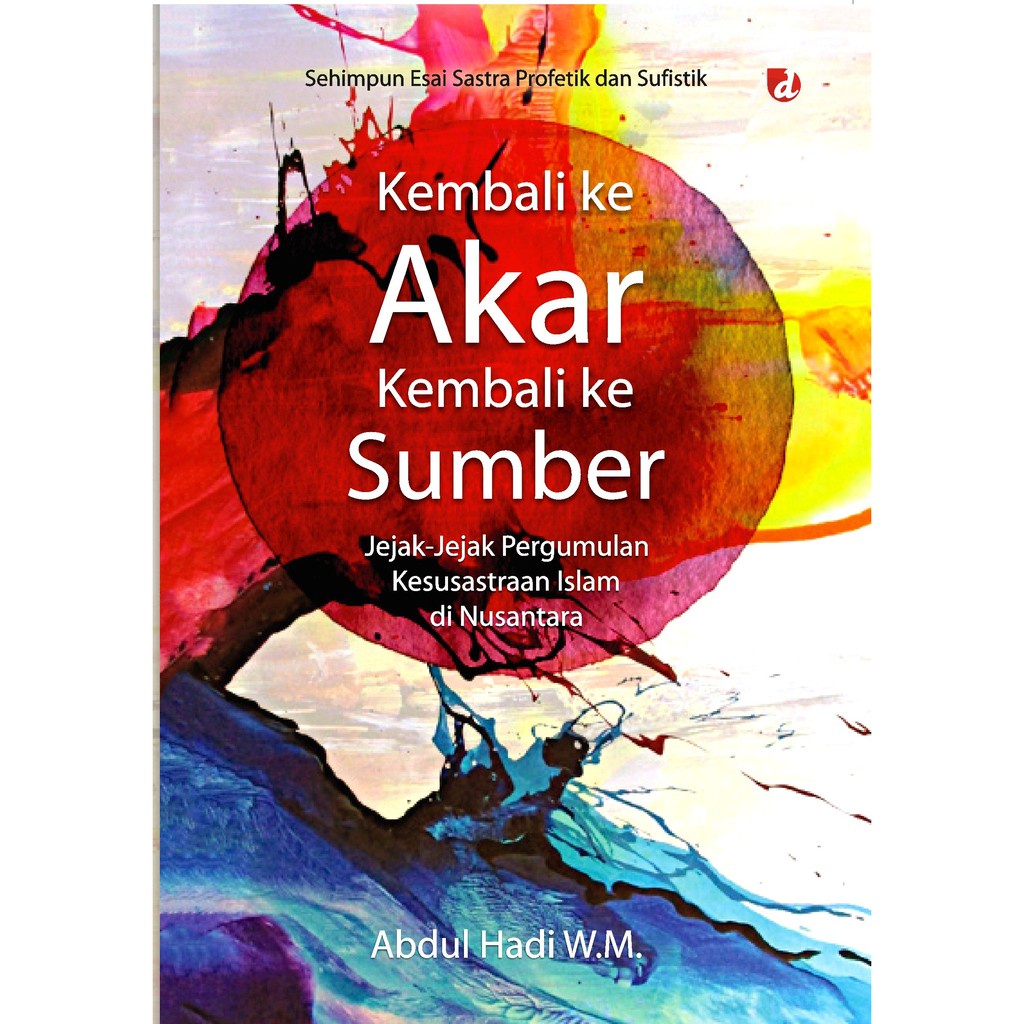Kembali ke Akar Kembali ke Sumber - Abdul Hadi WM Bukumusi Bukuasli