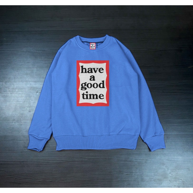 CREWNECK HAVE A GOOD TIME