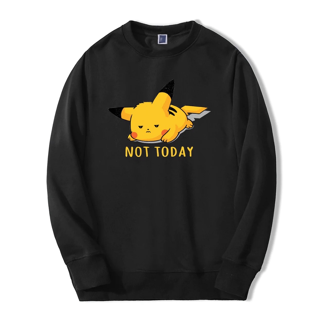 NOT TODAY Sweatshirt Basic II Sweater Crewneck Print DTF II Sz M - XL Anak &amp; Dewasa ( Pria &amp; Wanita )