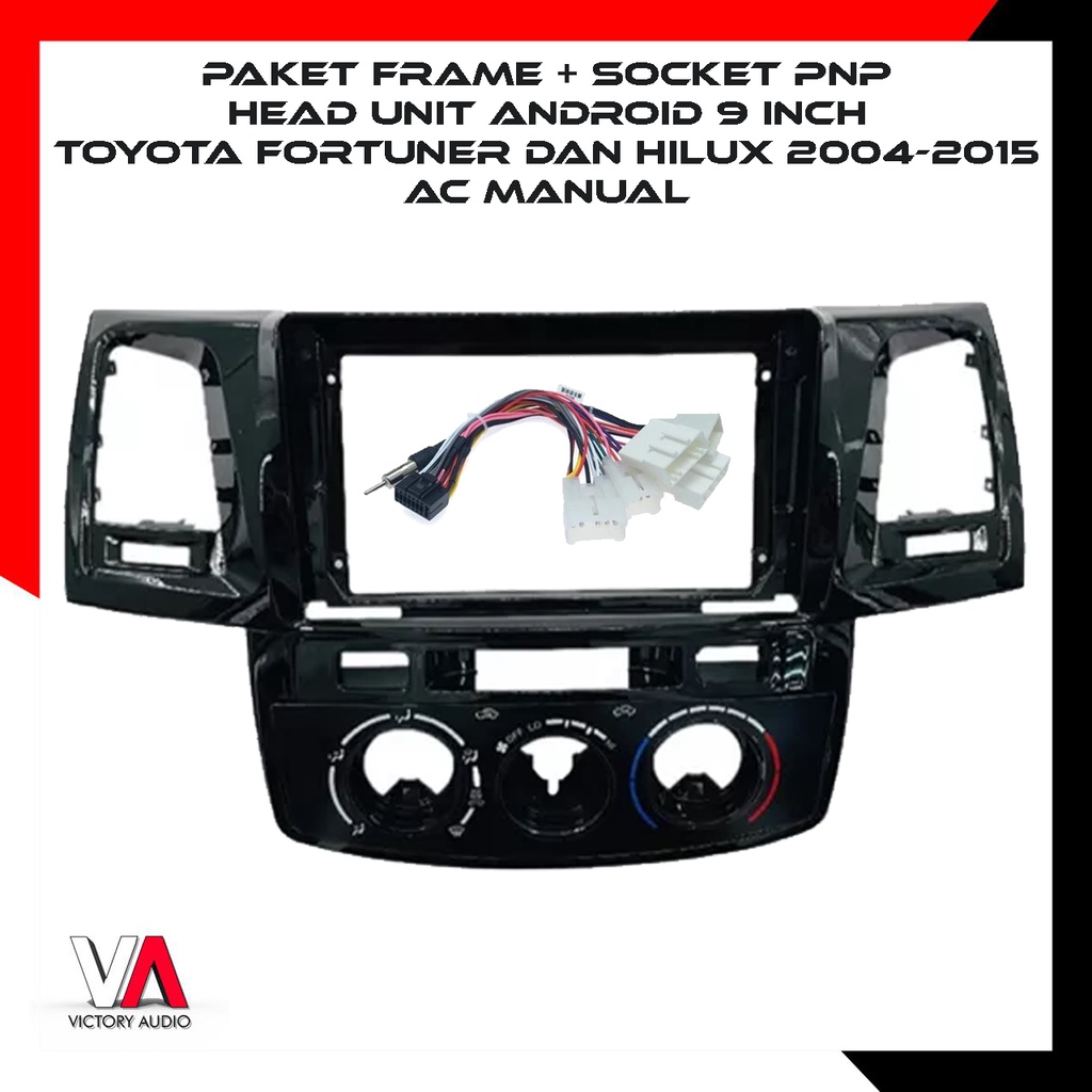 Paket Frame + Socket PnP Head Unit Android 9 Inch OEM TOYOTA FORTUNER dan HILUX 2004-2015 AC MANUAL 