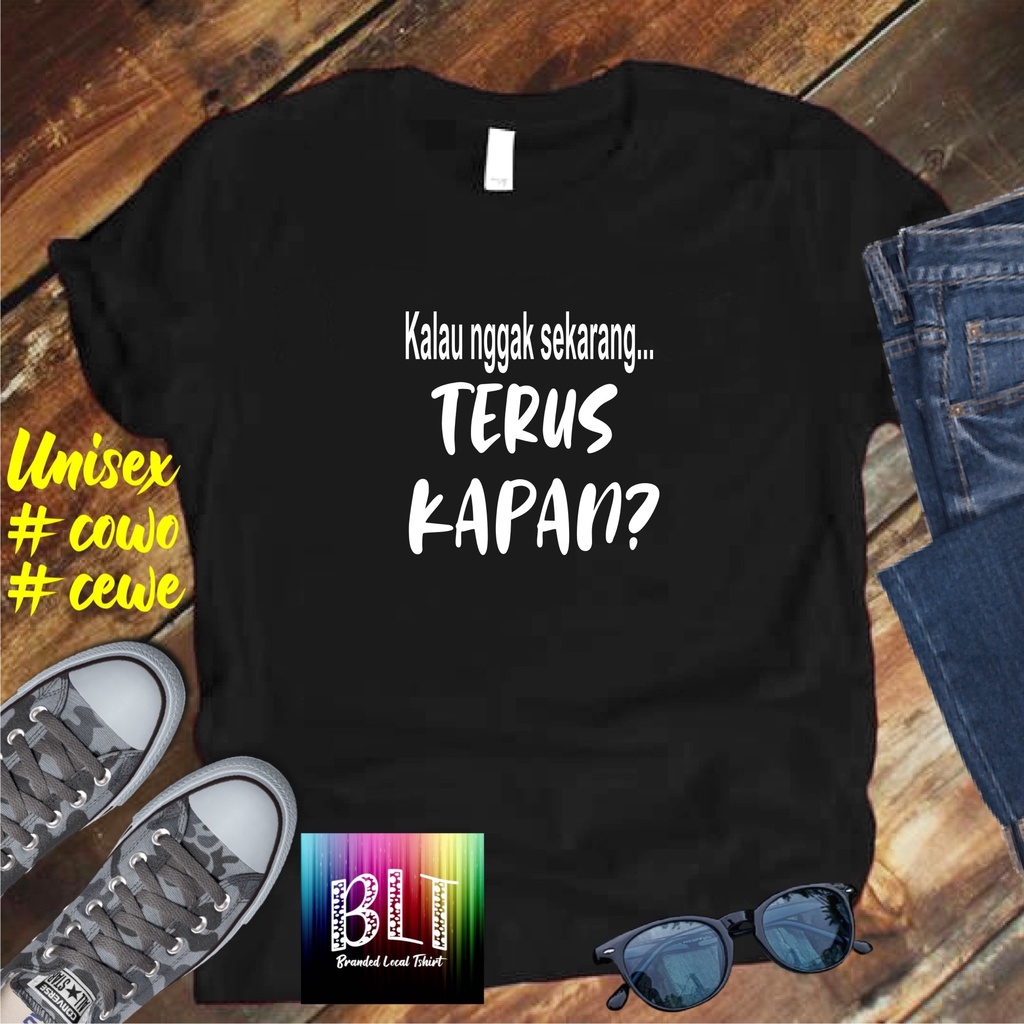 Cod Diskon Promo Gratis Ongkir/Kaos KALAU NGGAK SEKARAN TERUS KAPAN Kaos Pria Distro /Kaos Murah Kaos katun/Pakaian Pria  Pakaian Wanita Kaos Viral/Best Seller