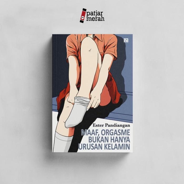 

Maaf, Orgasme Bukan Hanya Urusan Kelamin - Ester Pandiangan - EA Books Best Seller