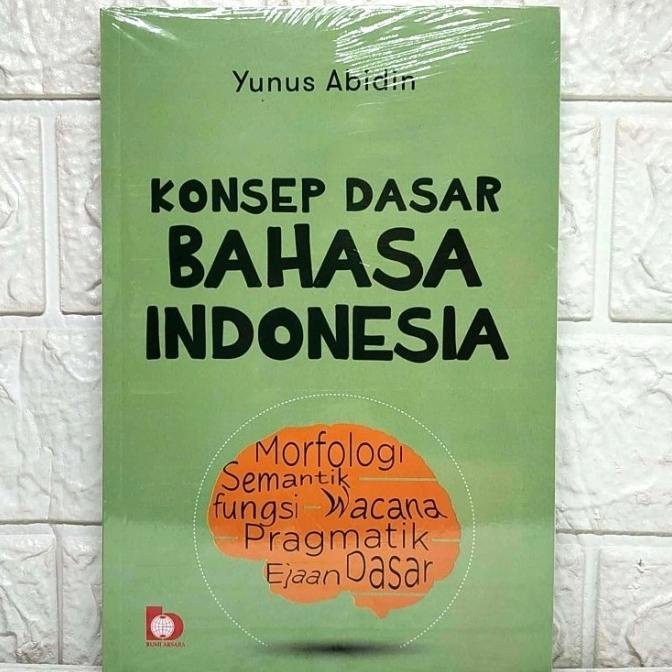 

Buku KONSEP DASAR BAHASA INDONESIA Yunus Abidin BUMI AKSARA ORI