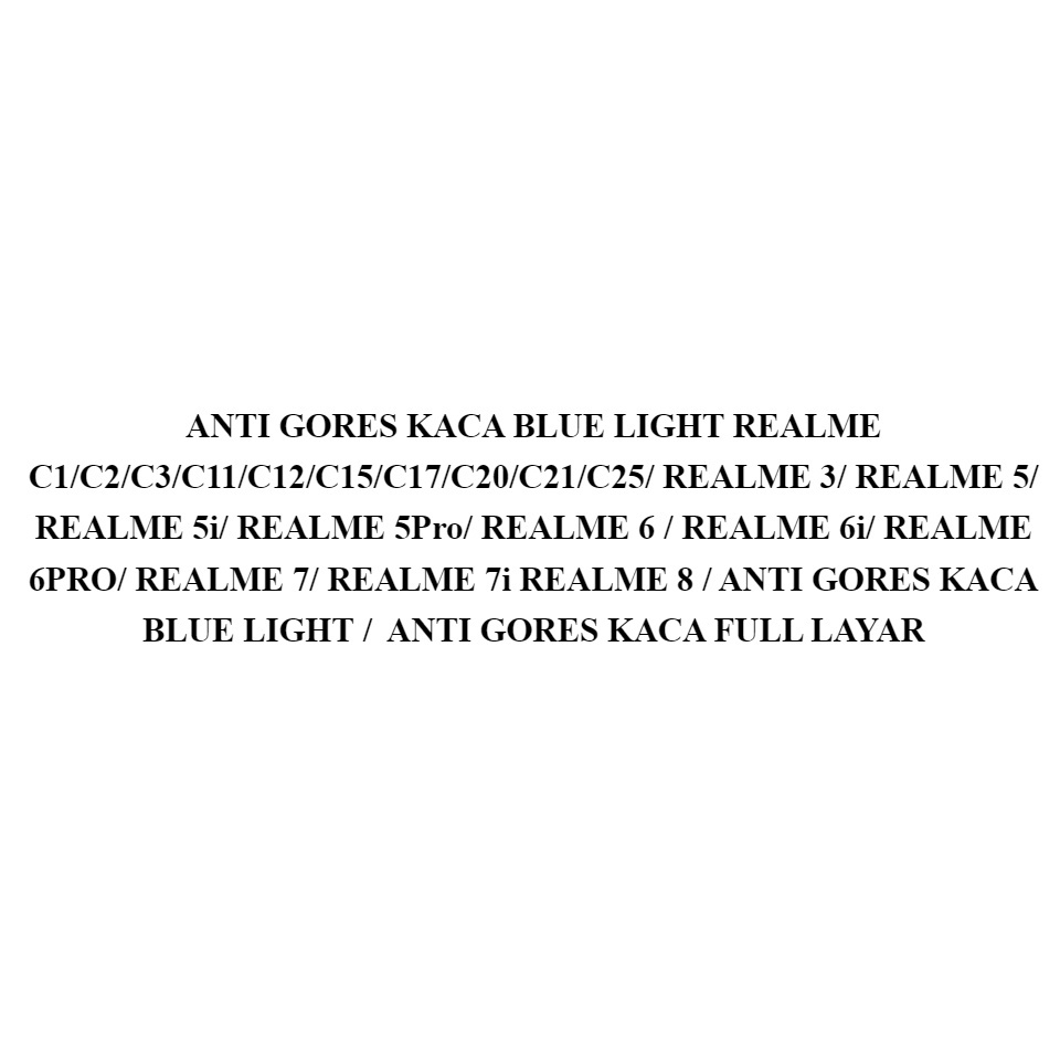 ANTI GORES KACA BLUE LIGHT REALME C1/C2/C3/C11/C12/C15/C17/C20/C21/C25/ REALME 3/ REALME 5/ REALME 5i/ REALME 5Pro/ REALME 6 / REALME 6i/ REALME 6PRO/ REALME 7/ REALME 7i REALME 8 / ANTI GORES KACA BLUE LIGHT /  ANTI GORES KACA FULL LAYAR TEMPER GLASS