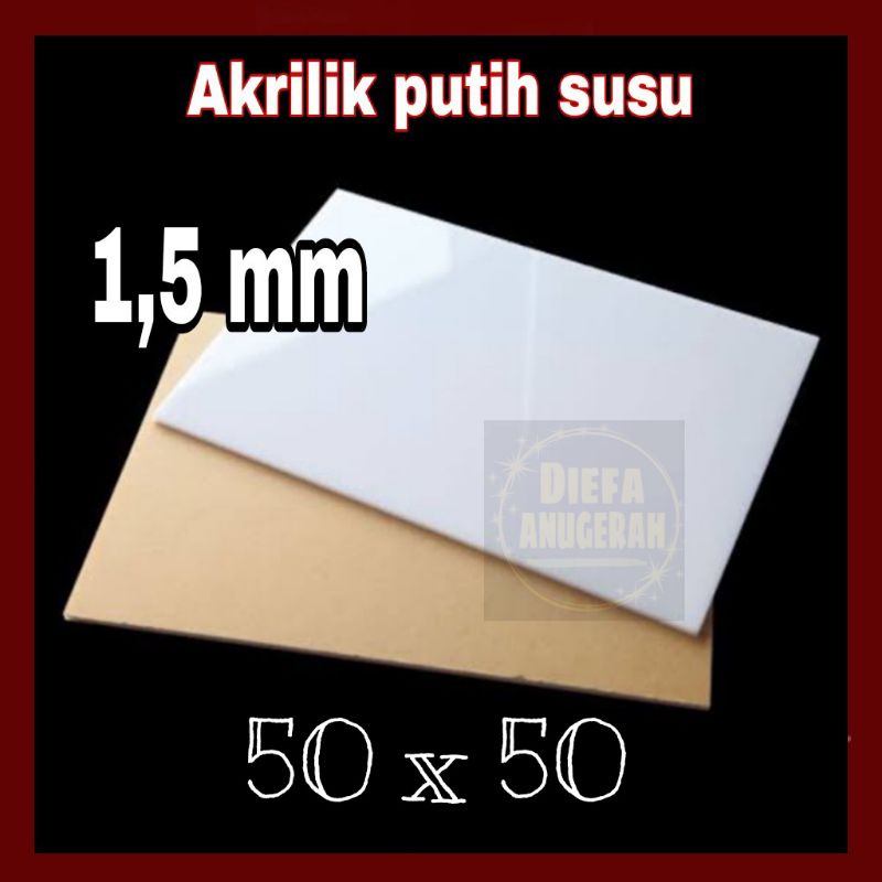Akrilik/Akrilik putih susu 1,5 mm 50x50/Acrylic putih susu 1,5 mm/Marga cipta