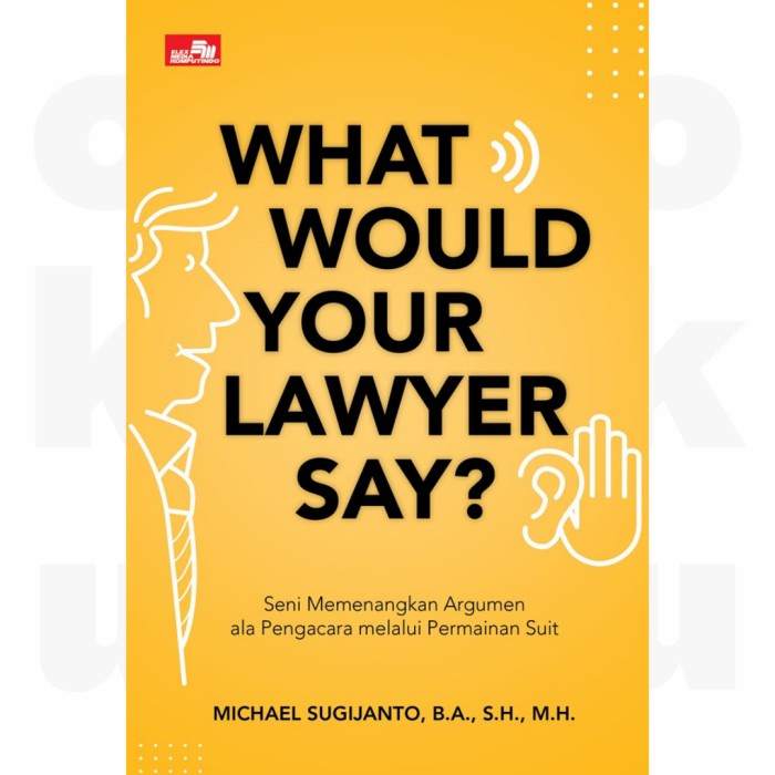 

BUKU WHAT WOULD YOUR LAWYER SAY.. - MICHAEL SUGIJANTO, B.A, SH, M.H