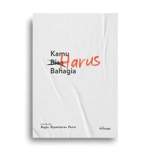 

Kamu Harus Bahagia - Bagus Riyantiarno Putra - Transmedia Best Seller