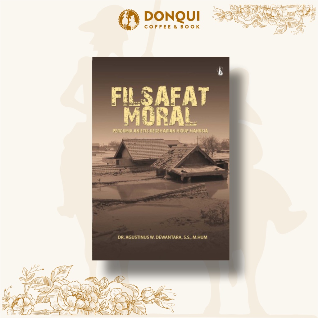 Jual Buku Filsafat Moral Pergumulan Etis Keseharian Hidup Manusia Agustinus W Dewantara