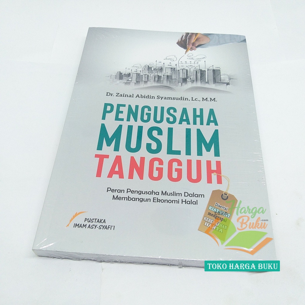 Pengusaha Muslim Tangguh Peran Pengusaha Muslim Dalam Membangun Ekonomi Halal Penerbit Pustaka Imam Asy-Syafii