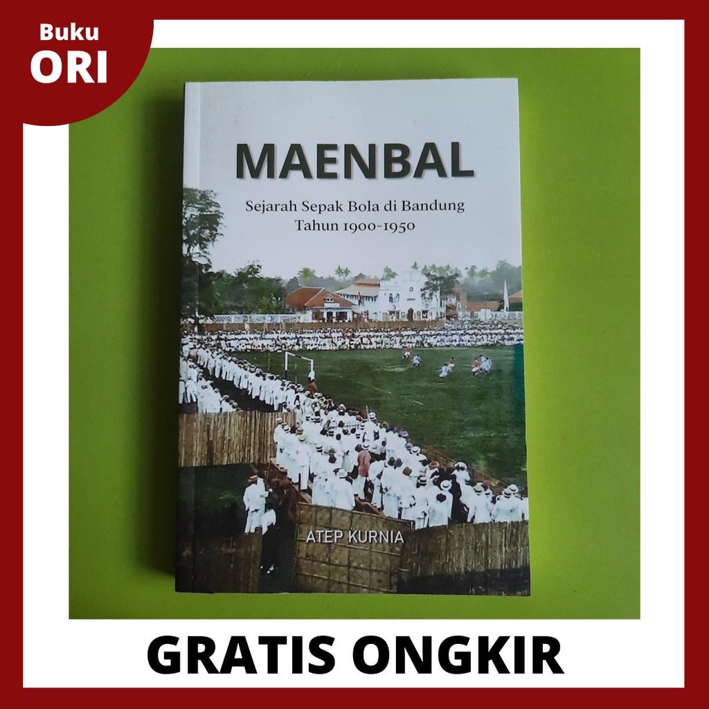 Maenbal : Sejarah Sepak Bola di Bandung Tahun 1900-1950 + tanda tangan Atep Kurnia