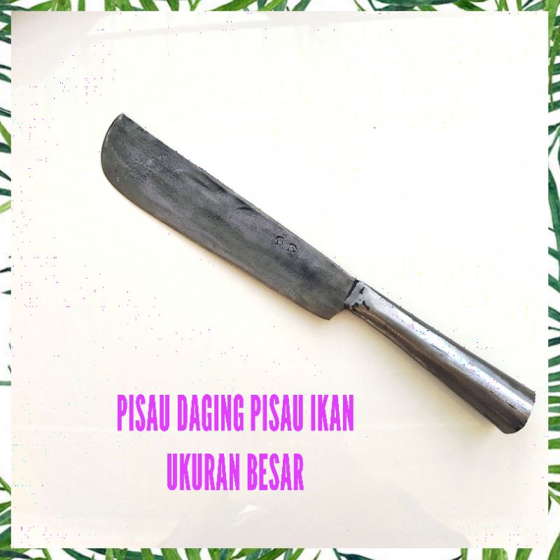 PISAU IKAN TEBAL PISAU SINGKONG PISAU RANTING KAYU BAHAN ASLI BAJA