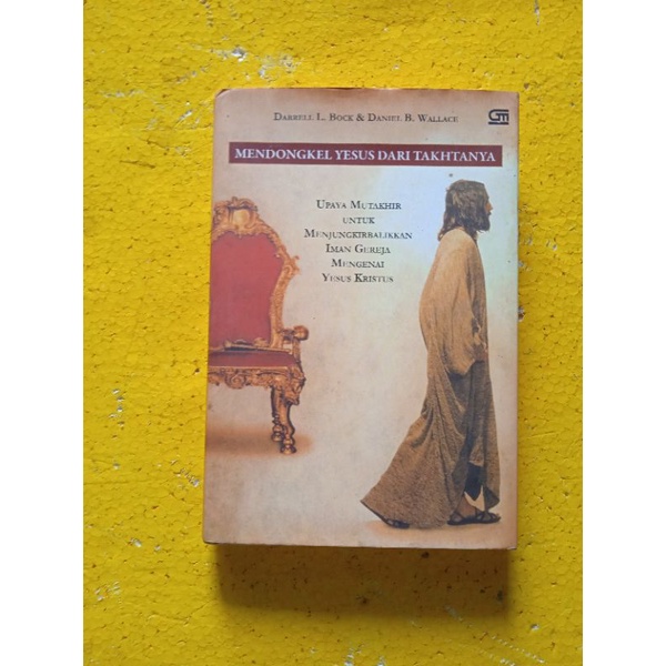 [PT. Gramedia Pustaka Utama] Buku Agama : Mendongkel Yesus Dari Takhtanya - Darrel L. Bock & Daniel 