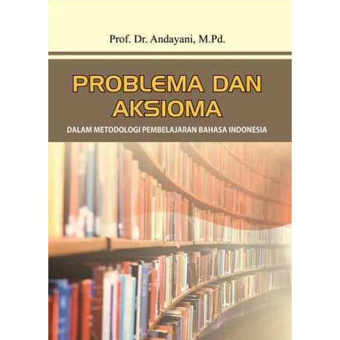 

Problema dan Aksioma: dalam Metodologi Pembelajaran Bahasa Indonesia