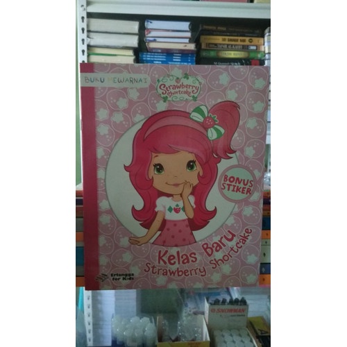 Erlangga - STRAWBERRY SHORTCAKE: KELAS BARU STRAWBERRY SHORTCAKE