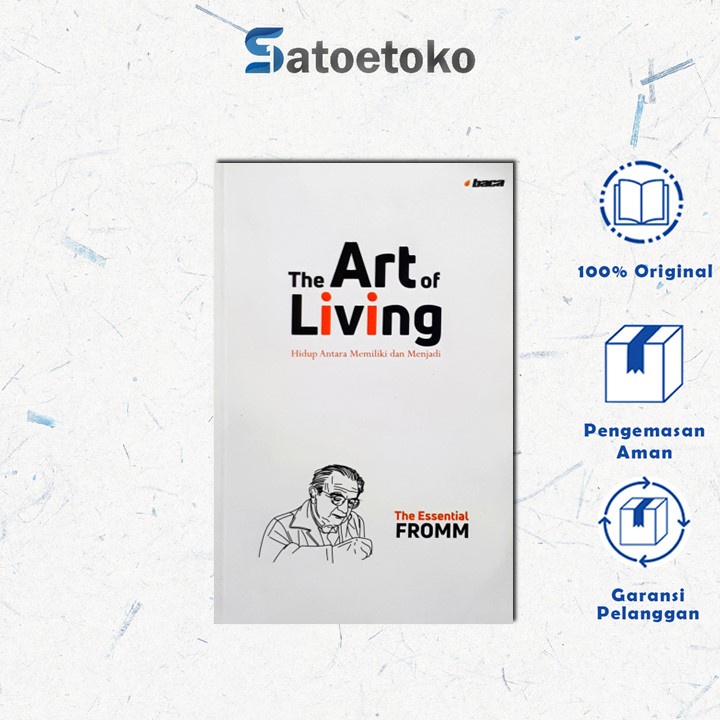 The Art Of Living / Hidup Antara Memiliki dan Menjadi - Erich Fromm