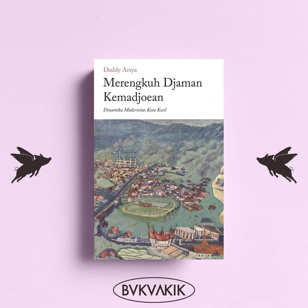 Merengkuh Djaman Kemadjoean - Deddy Arsya