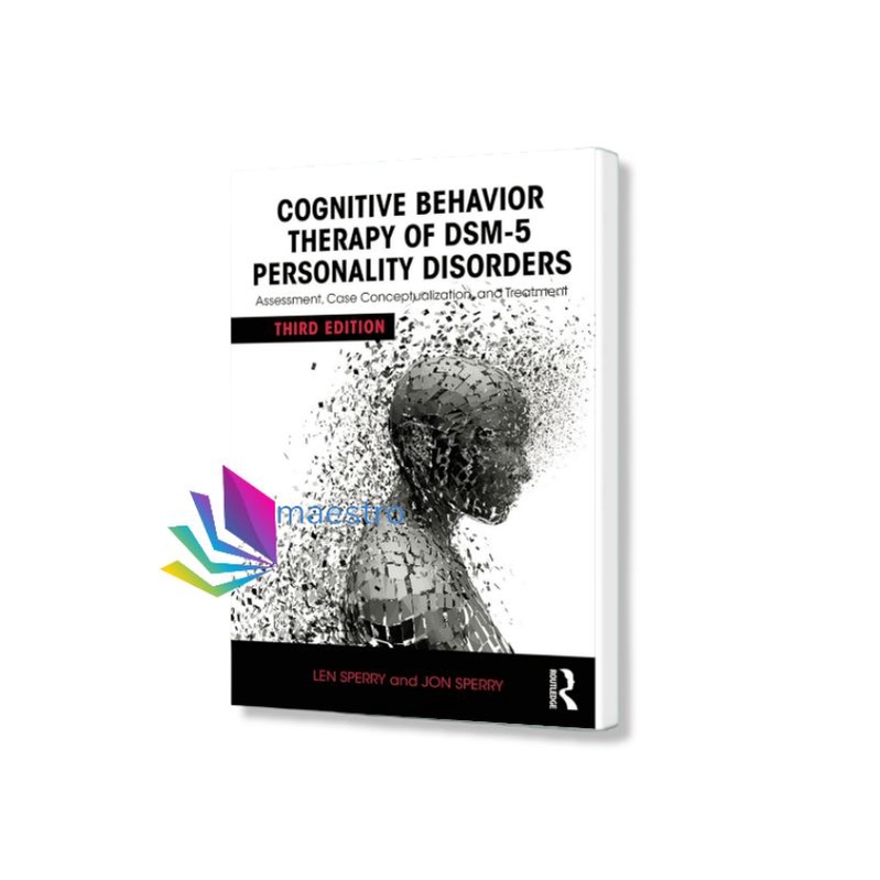 Cognitive Behavior Therapy of DSM-5 Personality Disorders: Assessment, Case Conceptualization, and T