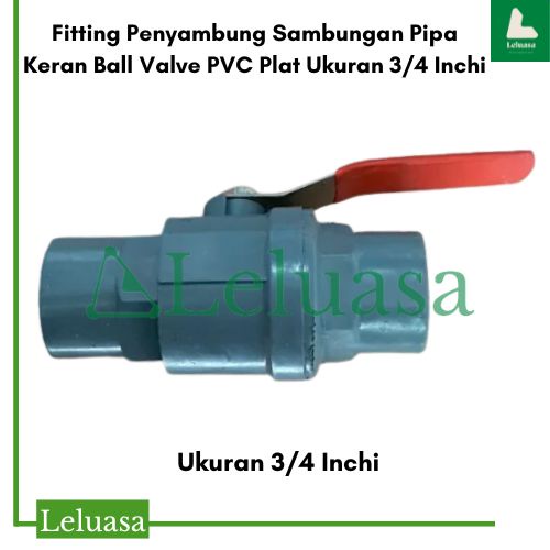 Fitting Penyambung Sambungan Pipa Keran Ball Valve PVC Plat Ukuran 3/4 Inchi
