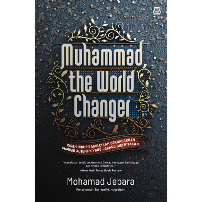 Buku Muhammad, the World Changer : Kisah Hidup Rasulullah Berdasarkan Sumber Autentik