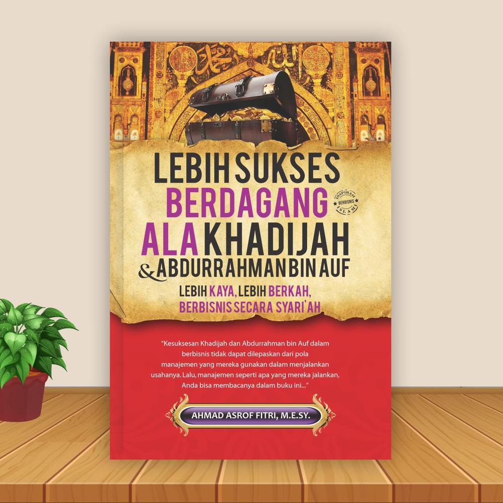 Buku Bisnis Islam - Lebih Sukses Berdagang Ala Khadijah dan Abdurrahman bin Auf - Best Seller Book 7