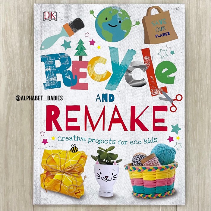 Terlaris Dk Recycle And Remake Activity Book : Creative Projects For Eco Kids