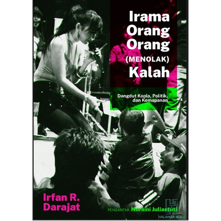 Irama Orang-Orang (Menolak) Kalah: Dangdut Koplo, Politik, dan Kemapanan - Irfan R. Darajat - Politi