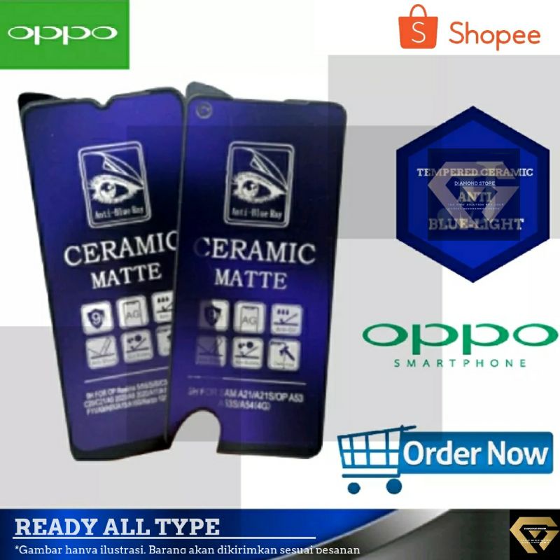 A/BLUE- ANTI GORES NEW OPPO TEMPERED GLASS MATTE CERAMIC ANTI BLUE LIGHT ANTI GLARE FULL COVER OPPO A1K A3S A5 A9 2020 A5s A7 A11K A12 A12s A15 A16 A32 A33 A52 A53 2020 A54 A71 A72 A73 A74 4G A74 5G A91 A92 A94 F9 F11 F11 PRO RENO 2 3 pro 4 4F RENO 5 5F 6