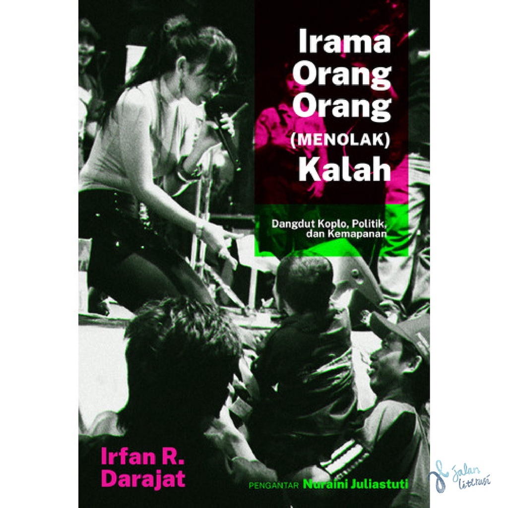 Irama Orang-Orang (Menolak) Kalah: Dangdut Koplo, Politik, dan Kemapanan - Irfan R. Darajat - Politi