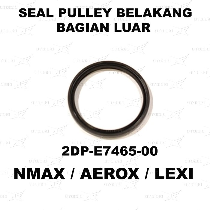 Seal Pulley Belakang Bagian Luar NMAX AEROX LEXI