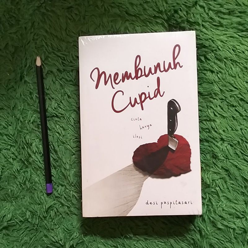 

ORIGINAL BUKU MEMBUNUH CUPIT CINTA HANYA ILUSI DESI PUSPITASARI