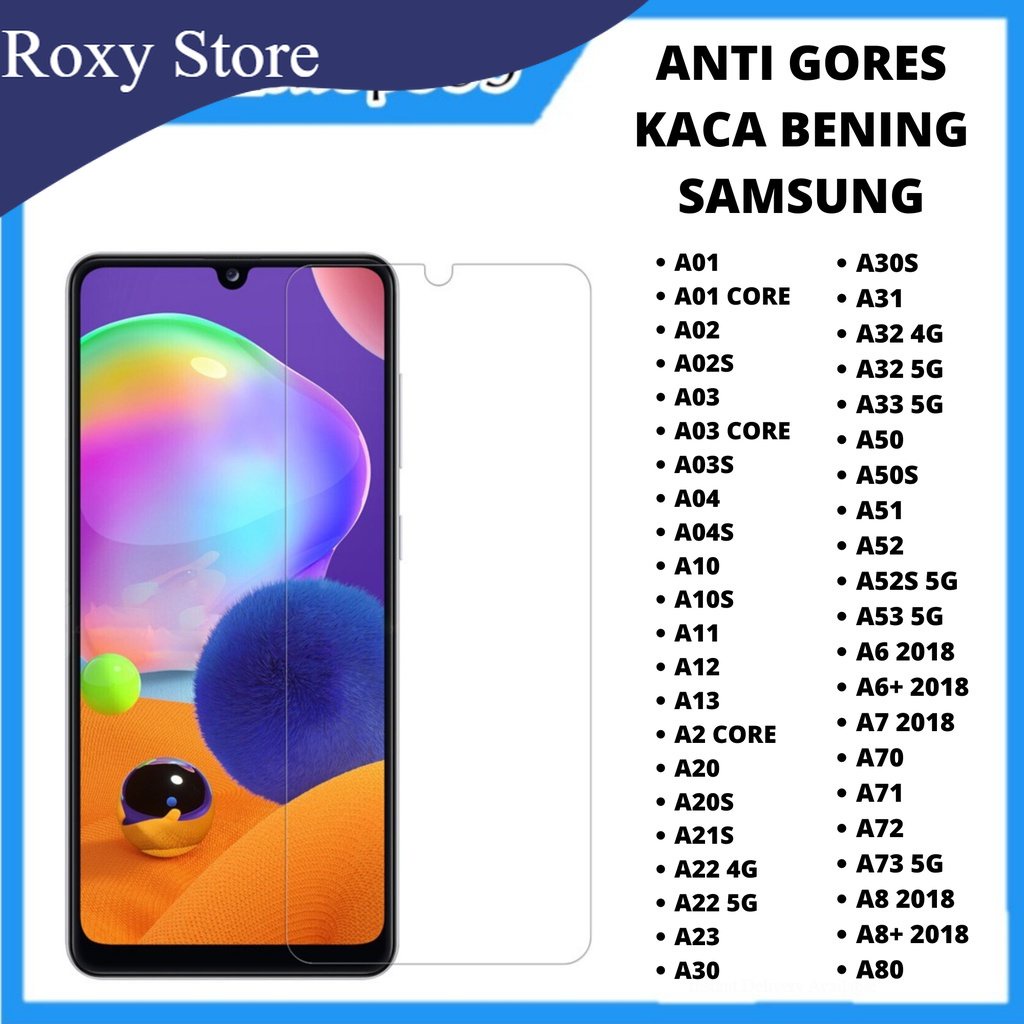 TEMPERED GLASS SAMSUNG A01 A01 CORE A02 A02S A03 A03 CORE A03S A04 A04S A10 A10S A11 A12 A13 A2 CORE A20 A20S A21S A22 4G A22 5G A23 A30 A30S A31 A32 4G A32 5G A33 5G A50 A50S A51 A52 A52S 5G A53 5G A70 A71 A72 A73 A80  SAMSUNG