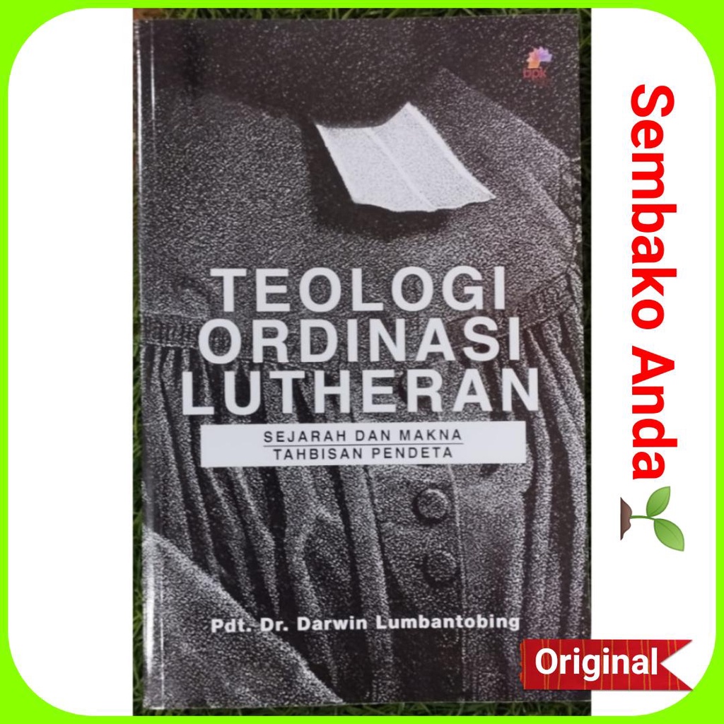 A) Teologi Ordinasi Lutheran. Darwin Lumbantobing. Sejarah dan Makna Tahbisan Pendeta.
