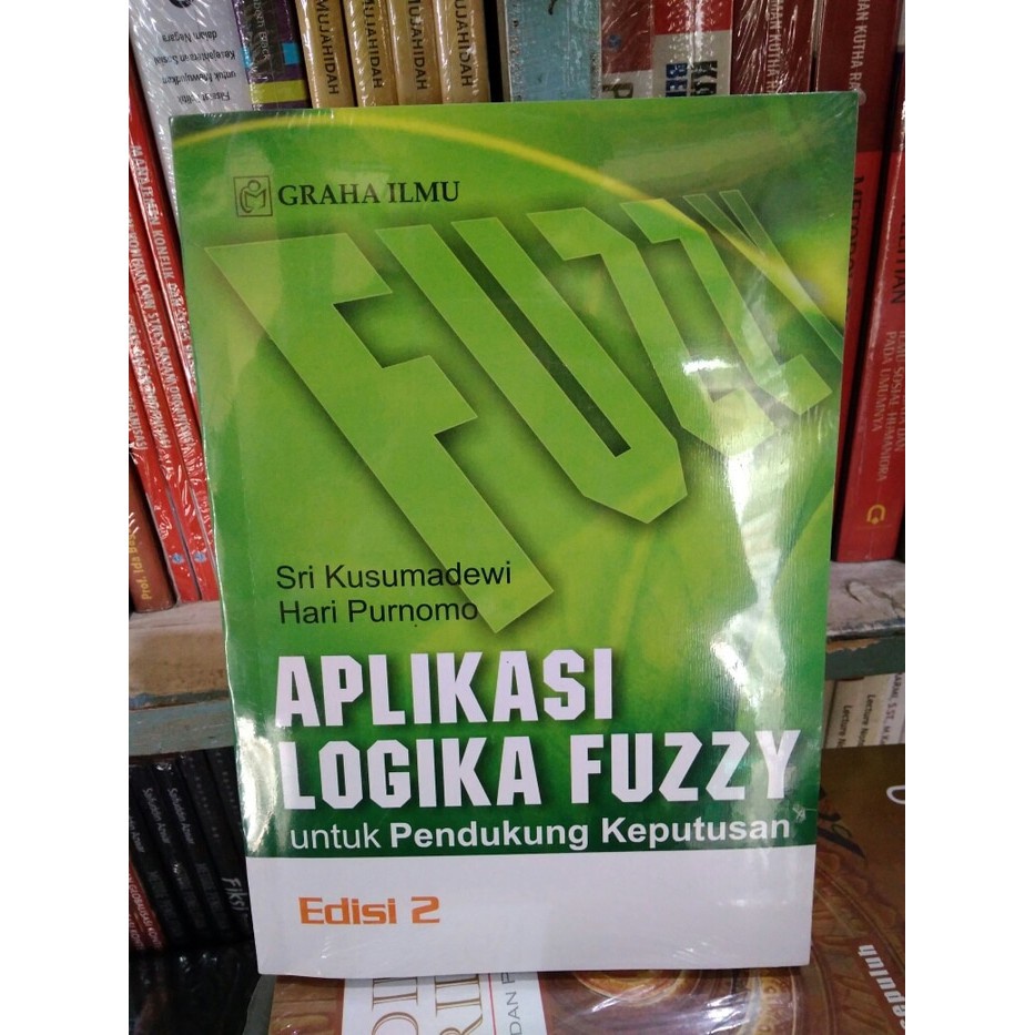 BUKU APLIKASI LOGIKA FUZZY UNTUK PENDUKUNG KEPUTUSAN EDISI 2 - SRI KUSUMADEWI [ORIGINAL]