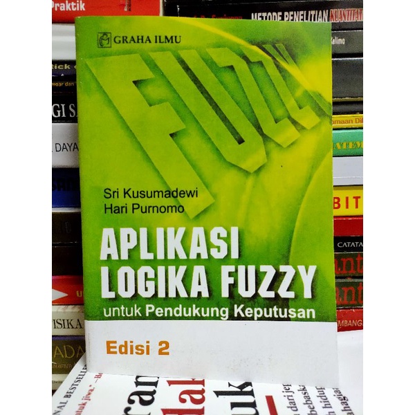 BUKU APLIKASI LOGIKA FUZZY UNTUK PENDUKUNG KEPUTUSAN EDISI 2 - SRI KUSUMADEWI [ORIGINAL]